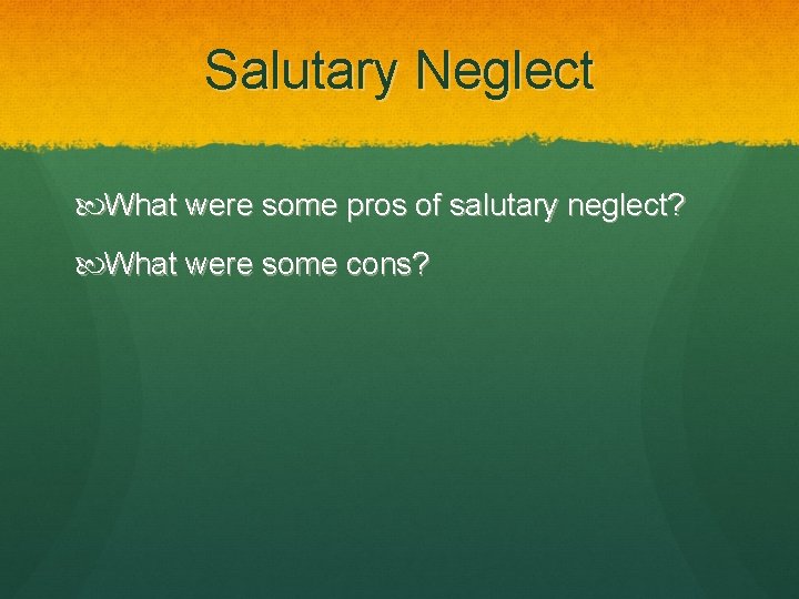 Salutary Neglect What were some pros of salutary neglect? What were some cons? 