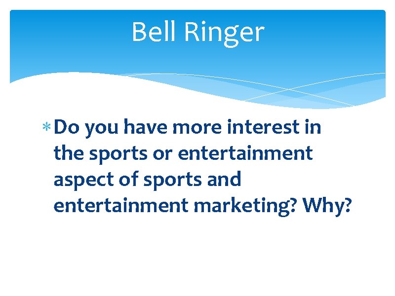 Bell Ringer Do you have more interest in the sports or entertainment aspect of