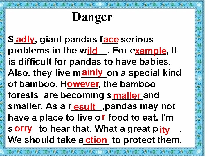 Danger adly giant pandas f___ ace serious S____, problems in the w____. For e______,