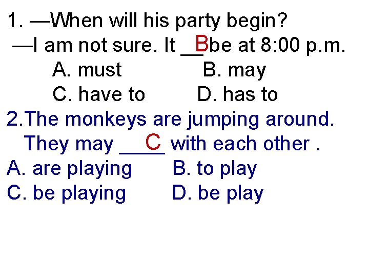 1. —When will his party begin? —I am not sure. It __Bbe at 8: