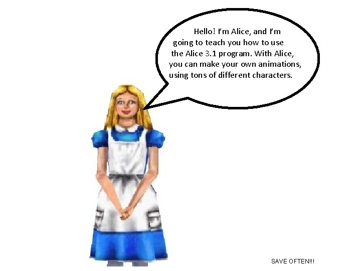 Hello! I’m Alice, and I’m going to teach you how to use the Alice