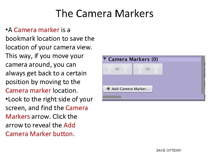 The Camera Markers • A Camera marker is a bookmark location to save the