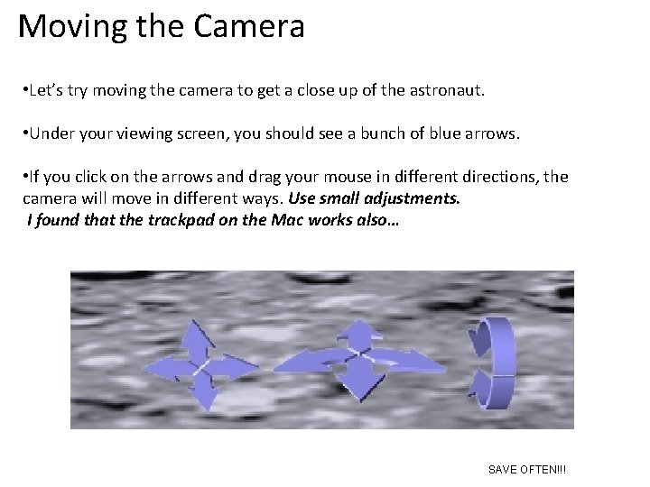 Moving the Camera • Let’s try moving the camera to get a close up
