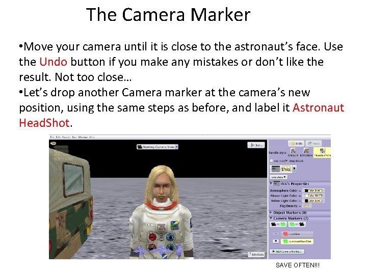 The Camera Marker • Move your camera until it is close to the astronaut’s