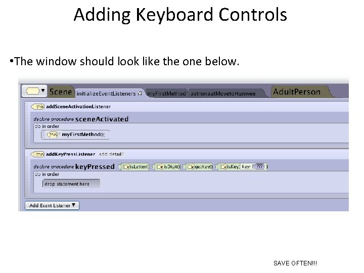 Adding Keyboard Controls • The window should look like the one below. SAVE OFTEN!!!