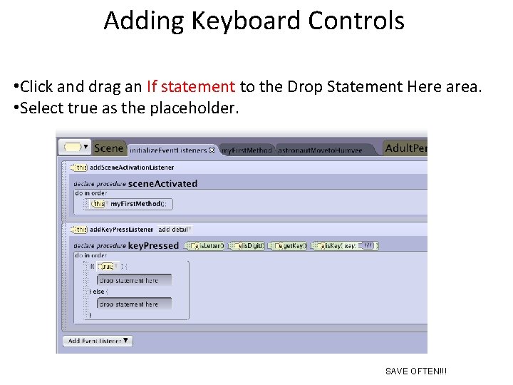 Adding Keyboard Controls • Click and drag an If statement to the Drop Statement