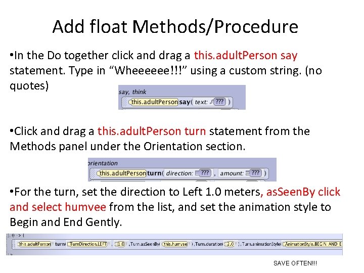 Add float Methods/Procedure • In the Do together click and drag a this. adult.