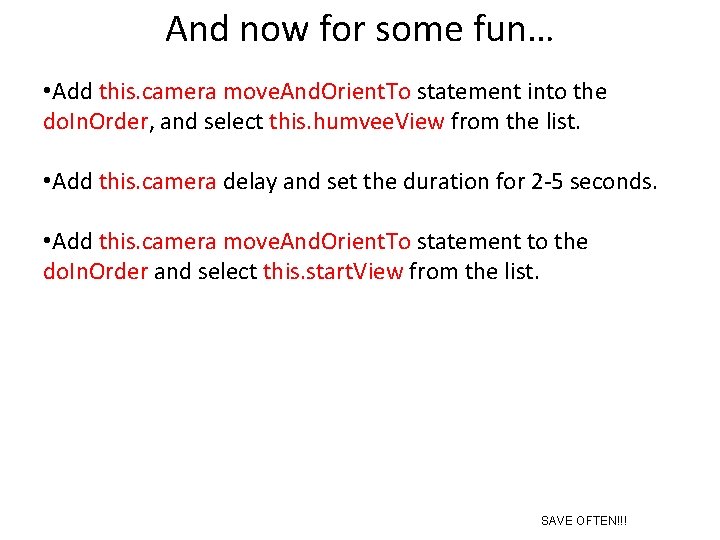 And now for some fun… • Add this. camera move. And. Orient. To statement