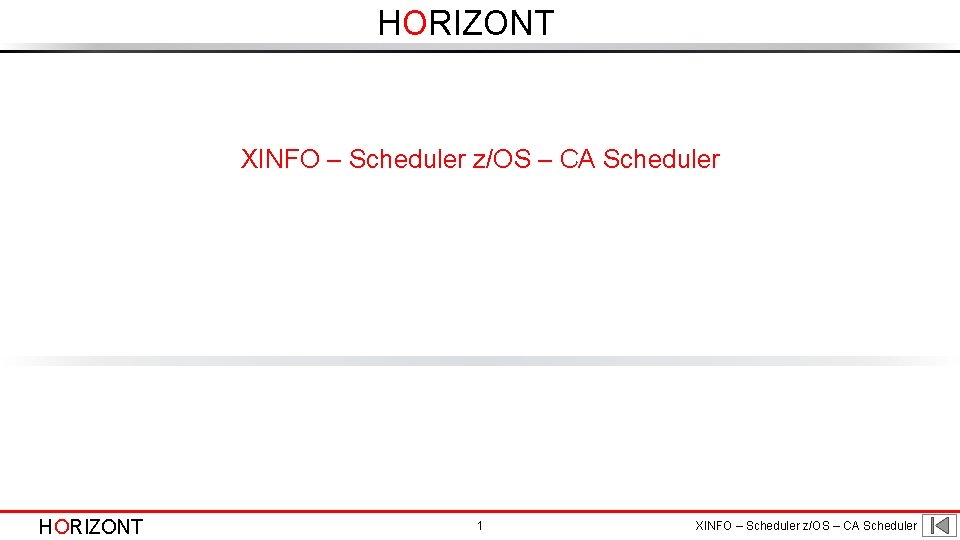 HORIZONT XINFO – Scheduler z/OS – CA Scheduler HORIZONT 1 XINFO – Scheduler z/OS