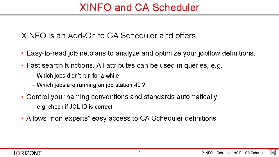 XINFO and CA Scheduler XINFO is an Add-On to CA Scheduler and offers: •