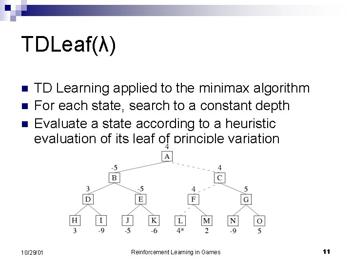 TDLeaf(λ) n n n TD Learning applied to the minimax algorithm For each state,