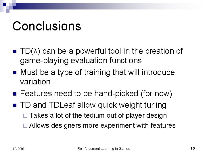 Conclusions n n TD(λ) can be a powerful tool in the creation of game-playing