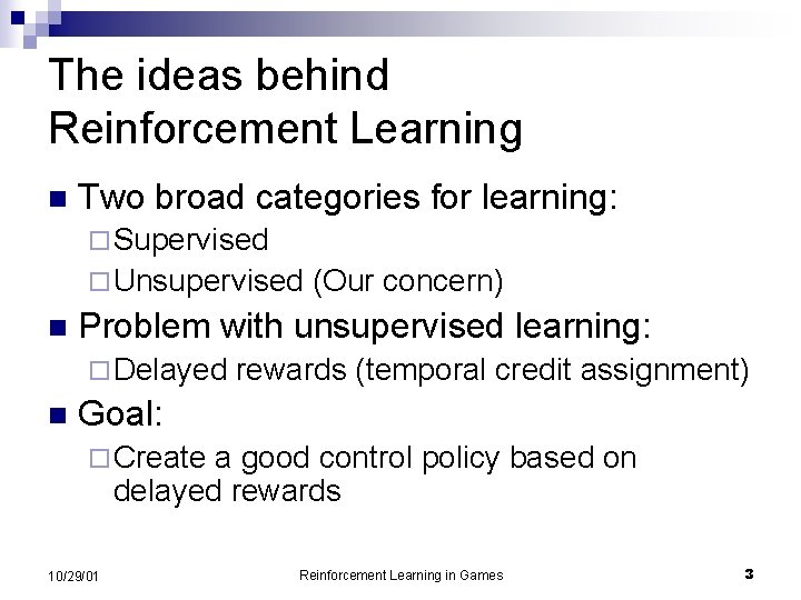 The ideas behind Reinforcement Learning n Two broad categories for learning: ¨ Supervised ¨