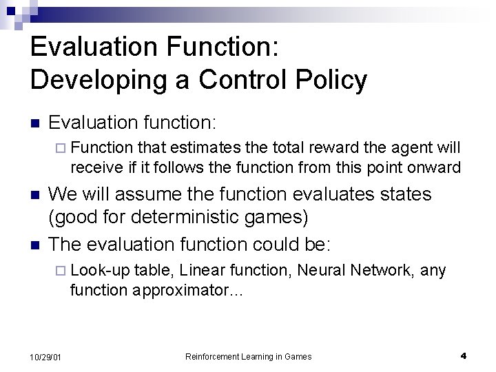 Evaluation Function: Developing a Control Policy n Evaluation function: ¨ Function that estimates the