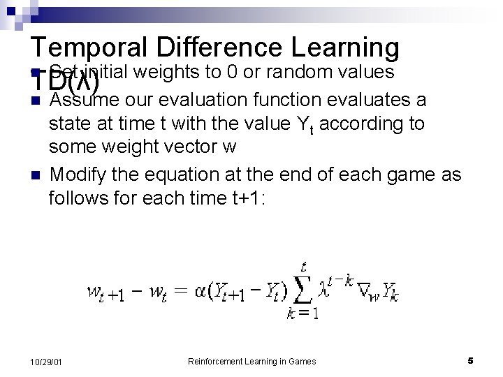 Temporal Difference Learning n Set initial weights to 0 or random values TD(λ) n