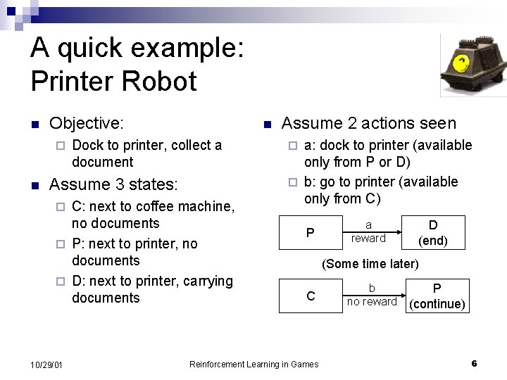 A quick example: Printer Robot n Objective: ¨ n n Dock to printer, collect