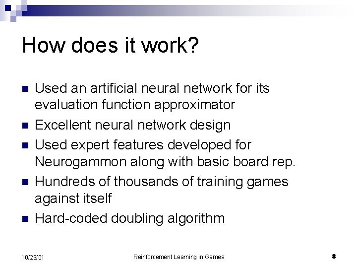 How does it work? n n n Used an artificial neural network for its