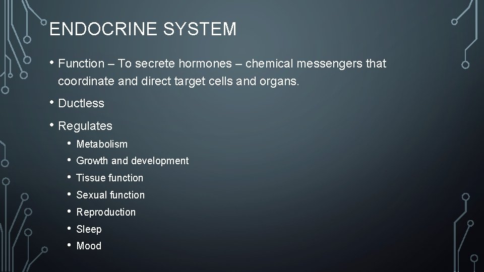 ENDOCRINE SYSTEM • Function – To secrete hormones – chemical messengers that coordinate and