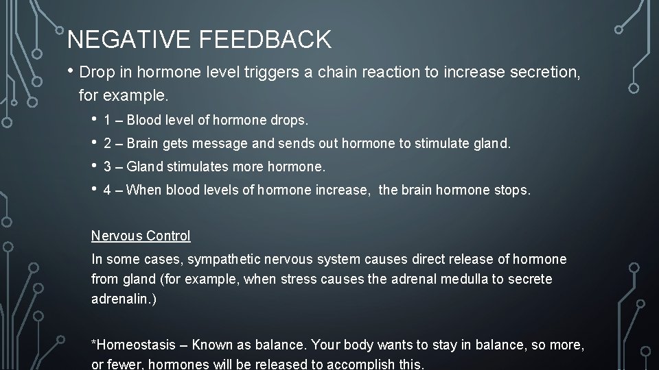 NEGATIVE FEEDBACK • Drop in hormone level triggers a chain reaction to increase secretion,