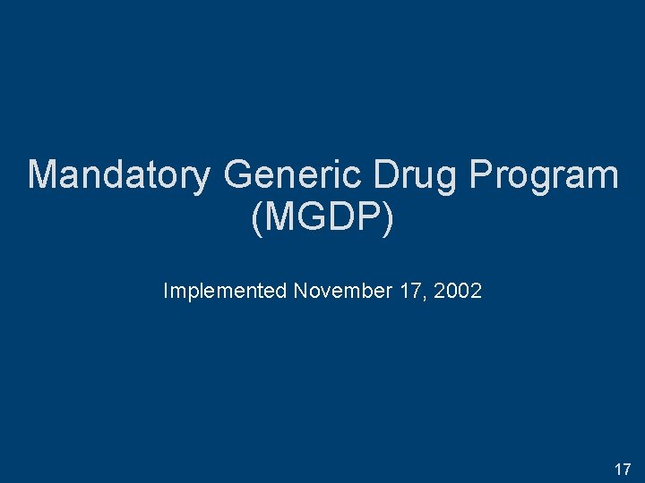 Mandatory Generic Drug Program (MGDP) Implemented November 17, 2002 17 