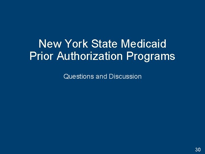 New York State Medicaid Prior Authorization Programs Questions and Discussion 30 