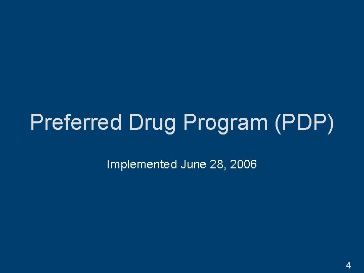 Preferred Drug Program (PDP) Implemented June 28, 2006 4 