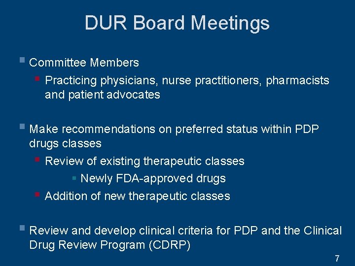 DUR Board Meetings § Committee Members § Practicing physicians, nurse practitioners, pharmacists and patient