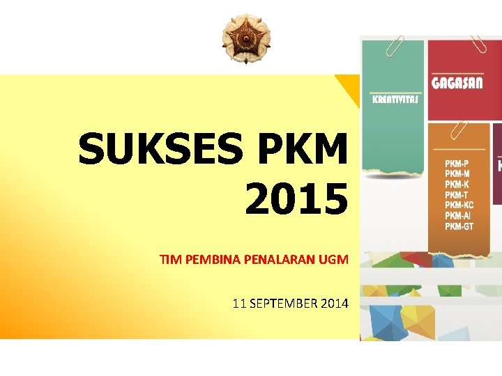 SUKSES PKM 2015 TIM PEMBINA PENALARAN UGM 11 SEPTEMBER 2014 