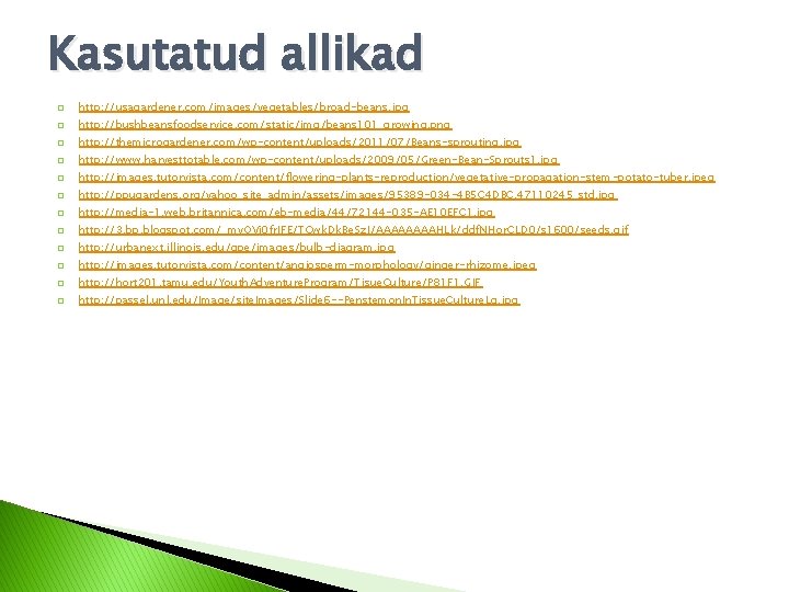 Kasutatud allikad � http: //usagardener. com/images/vegetables/broad-beans. jpg � http: //bushbeansfoodservice. com/static/img/beans 101_growing. png � Kasutatud allikad � http: //usagardener. com/images/vegetables/broad-beans. jpg � http: //bushbeansfoodservice. com/static/img/beans 101_growing. png �
