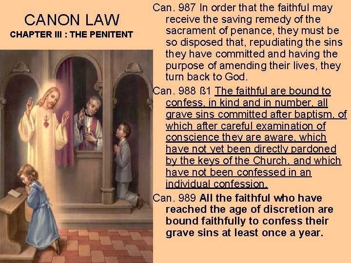 CANON LAW CHAPTER III : THE PENITENT Can. 987 In order that the faithful