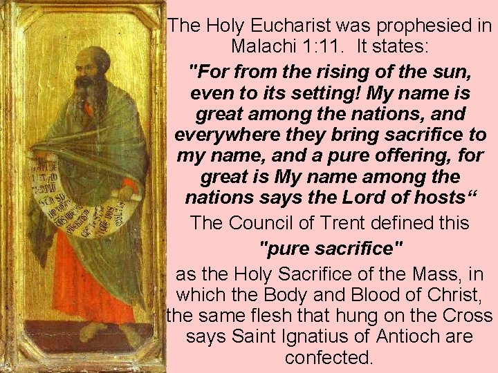The Holy Eucharist was prophesied in Malachi 1: 11. It states: "For from the