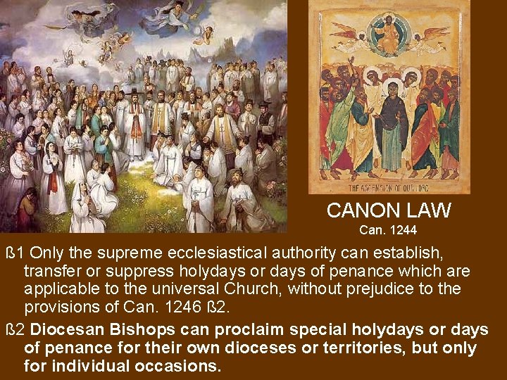 CANON LAW Can. 1244 ß 1 Only the supreme ecclesiastical authority can establish, transfer