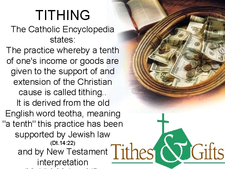 TITHING The Catholic Encyclopedia states: The practice whereby a tenth of one's income or