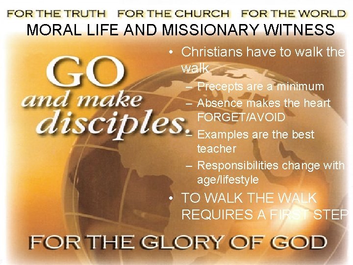 MORAL LIFE AND MISSIONARY WITNESS • Christians have to walk the walk – Precepts