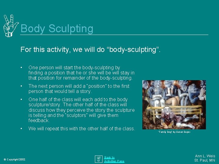 Body Sculpting For this activity, we will do “body-sculpting”. • One person will start