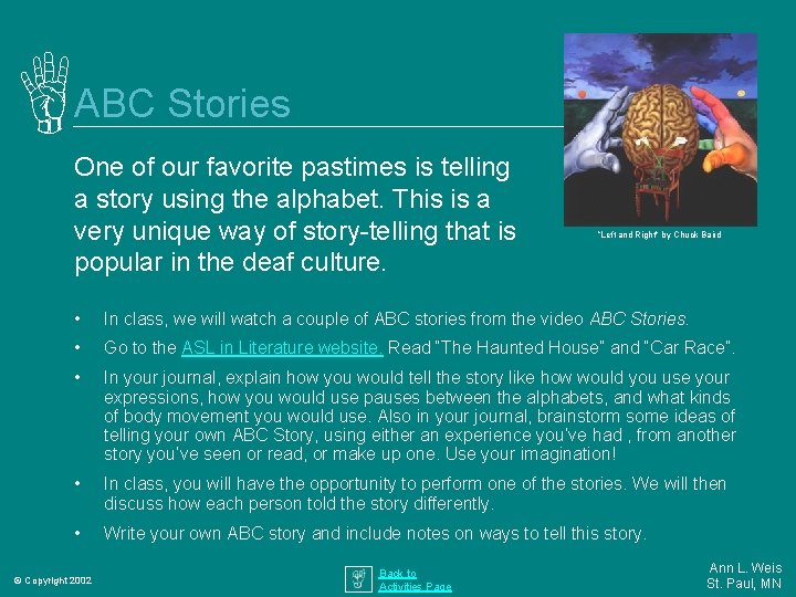 ABC Stories One of our favorite pastimes is telling a story using the alphabet.