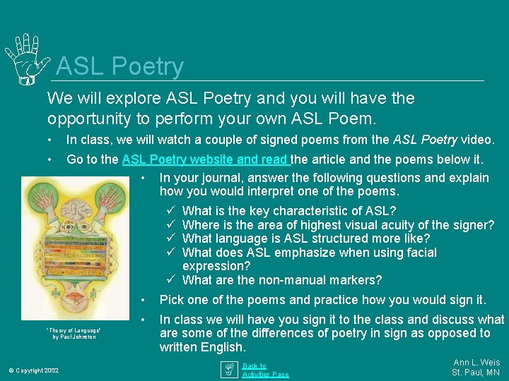 ASL Poetry We will explore ASL Poetry and you will have the opportunity to