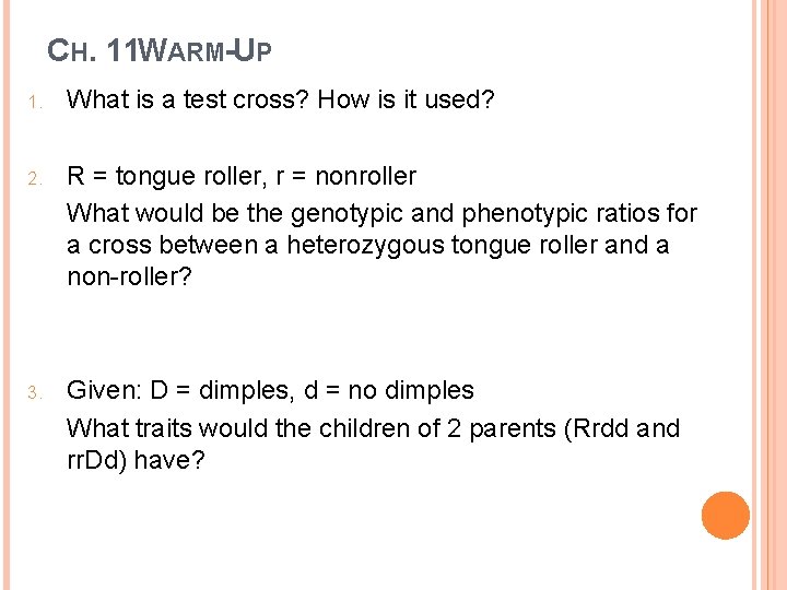 CH. 11 WARM-UP 1. What is a test cross? How is it used? 2.