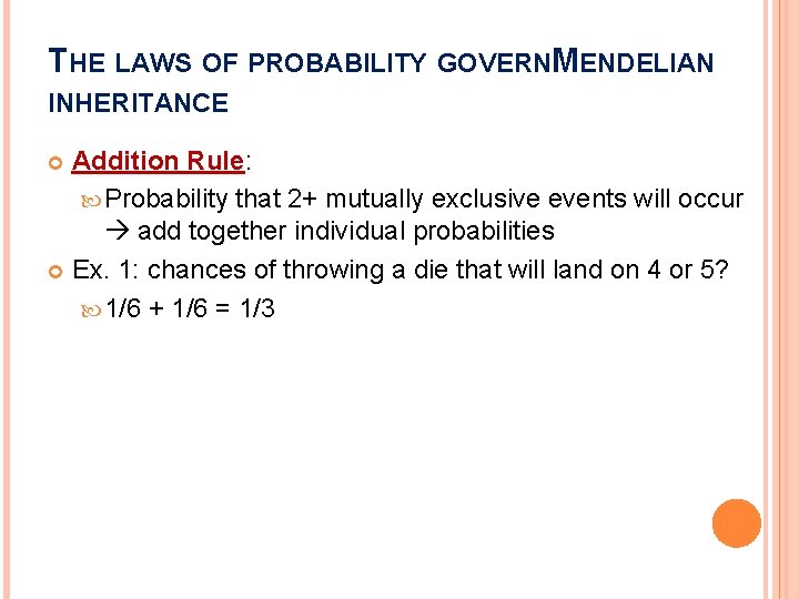 THE LAWS OF PROBABILITY GOVERNMENDELIAN INHERITANCE Addition Rule: Probability that 2+ mutually exclusive events