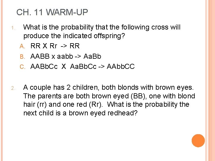 CH. 11 WARM-UP 1. 2. What is the probability that the following cross will