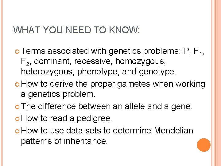 WHAT YOU NEED TO KNOW: Terms associated with genetics problems: P, F 1, F