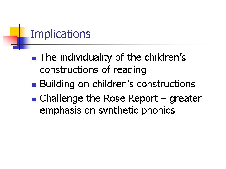 Implications n n n The individuality of the children’s constructions of reading Building on