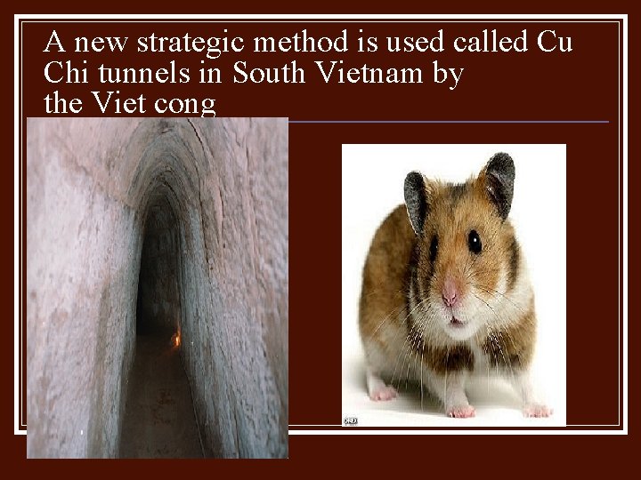 A new strategic method is used called Cu Chi tunnels in South Vietnam by A new strategic method is used called Cu Chi tunnels in South Vietnam by