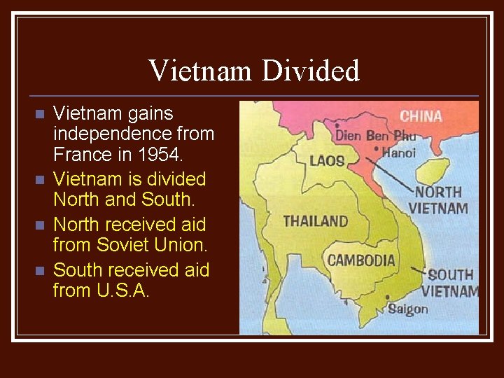 Vietnam Divided n n Vietnam gains independence from France in 1954. Vietnam is divided Vietnam Divided n n Vietnam gains independence from France in 1954. Vietnam is divided