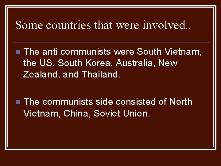 Some countries that were involved. . n The anti communists were South Vietnam, the