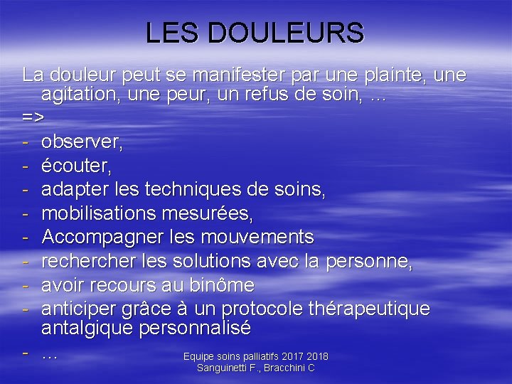 LES DOULEURS La douleur peut se manifester par une plainte, une agitation, une peur, LES DOULEURS La douleur peut se manifester par une plainte, une agitation, une peur,