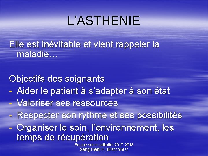 L’ASTHENIE Elle est inévitable et vient rappeler la maladie… Objectifs des soignants - Aider