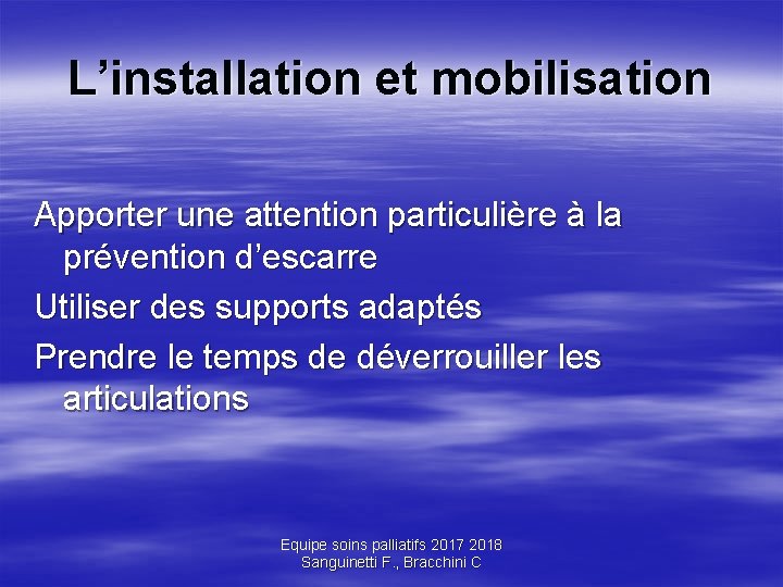 L’installation et mobilisation Apporter une attention particulière à la prévention d’escarre Utiliser des supports