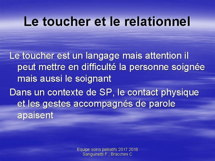 Le toucher et le relationnel Le toucher est un langage mais attention il peut