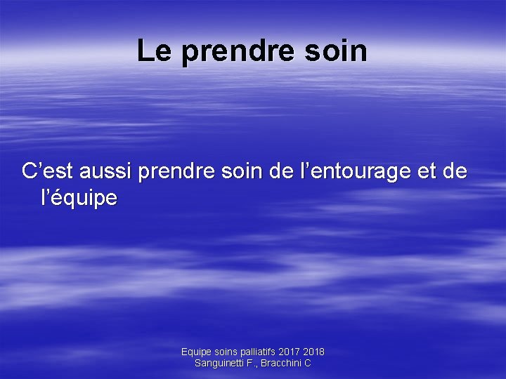 Le prendre soin C’est aussi prendre soin de l’entourage et de l’équipe Equipe soins Le prendre soin C’est aussi prendre soin de l’entourage et de l’équipe Equipe soins